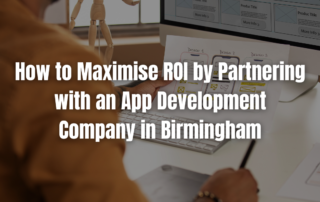 How to Maximise ROI by Partnering with an App Development Company in Birmingham - Web Development | PHP | Laravel | Birmingham | West Midlands