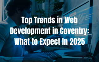 Top Trends in Web Development in Coventry: What to Expect in 2025 - Web Development | PHP | Laravel | Birmingham | West Midlands